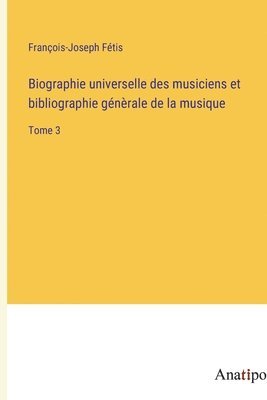 Biographie universelle des musiciens et bibliographie gnrale de la musique 1
