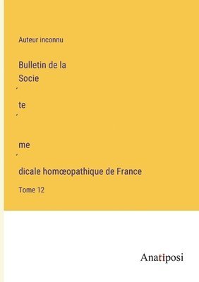 Bulletin de la Socie&#769;te&#769; me&#769;dicale homoeopathique de France 1