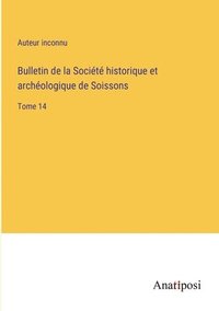 bokomslag Bulletin de la Societe historique et archeologique de Soissons