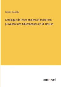 bokomslag Catalogue de livres anciens et modernes provenant des bibliotheques de M. Rostan