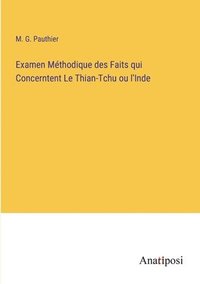 bokomslag Examen Methodique des Faits qui Concerntent Le Thian-Tchu ou l'Inde