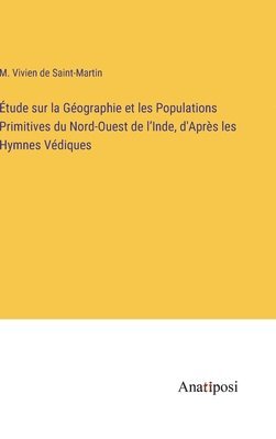 bokomslag tude sur la Gographie et les Populations Primitives du Nord-Ouest de l'Inde, d'Aprs les Hymnes Vdiques