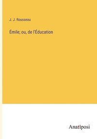bokomslag Emile; ou, de l'Education