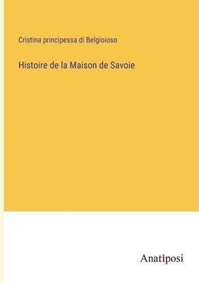 bokomslag Histoire de la Maison de Savoie