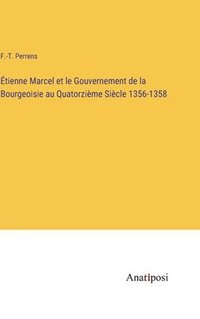 bokomslag tienne Marcel et le Gouvernement de la Bourgeoisie au Quatorzime Sicle 1356-1358