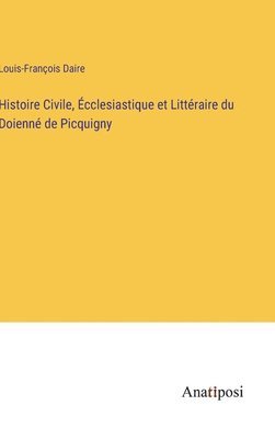 Histoire Civile, cclesiastique et Littraire du Doienn de Picquigny 1