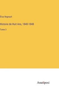 bokomslag Histoire de Huit Ans, 1840-1848