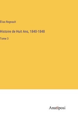 Histoire de Huit Ans, 1840-1848 1