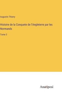 bokomslag Histoire de la Conquete de l'Angleterre par les Normands