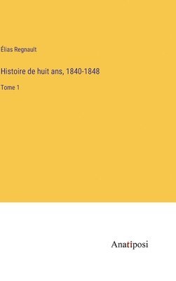 bokomslag Histoire de huit ans, 1840-1848