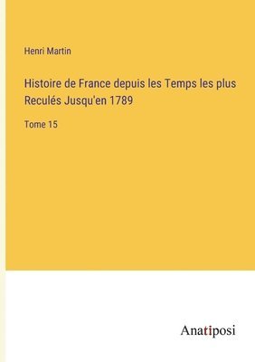 bokomslag Histoire de France depuis les Temps les plus Reculés Jusqu'en 1789: Tome 15