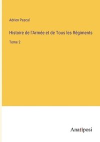 bokomslag Histoire de l'Armée et de Tous les Régiments