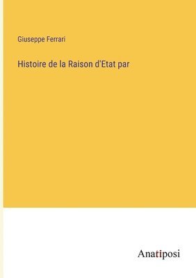 bokomslag Histoire de la Raison d'Etat par