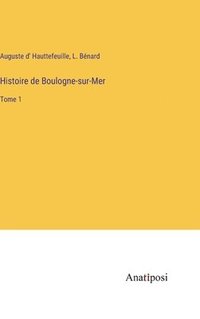 bokomslag Histoire de Boulogne-sur-Mer