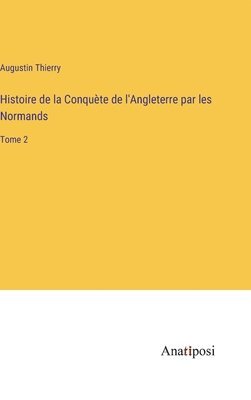 bokomslag Histoire de la Conqute de l'Angleterre par les Normands