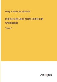 bokomslag Histoire des Ducs et des Comtes de Champagne