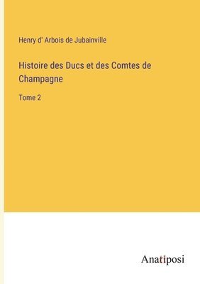 Histoire des Ducs et des Comtes de Champagne 1
