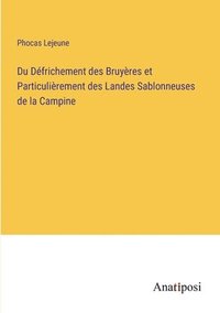 bokomslag Du Dfrichement des Bruyres et Particulirement des Landes Sablonneuses de la Campine