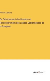 bokomslag Du Dfrichement des Bruyres et Particulirement des Landes Sablonneuses de la Campine