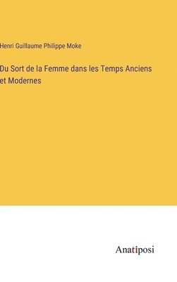 Du Sort de la Femme dans les Temps Anciens et Modernes 1