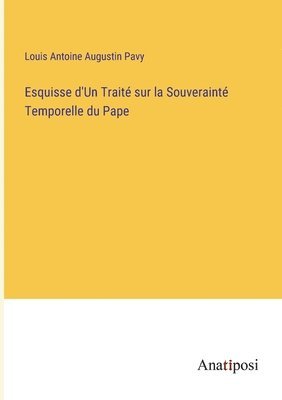 Esquisse d'Un Trait sur la Souveraint Temporelle du Pape 1