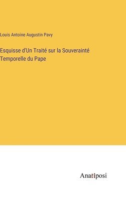 Esquisse d'Un Trait sur la Souveraint Temporelle du Pape 1