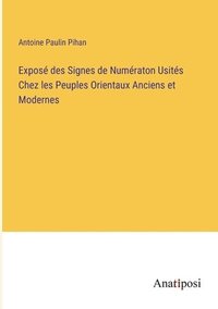 bokomslag Expos des Signes de Numraton Usits Chez les Peuples Orientaux Anciens et Modernes