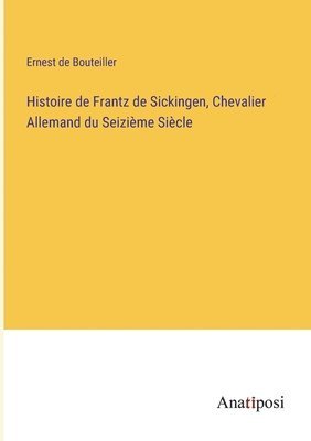 Histoire de Frantz de Sickingen, Chevalier Allemand du Seizime Sicle 1