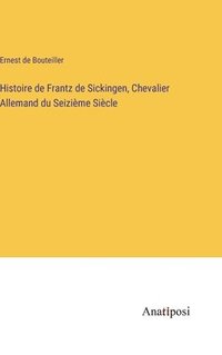 bokomslag Histoire de Frantz de Sickingen, Chevalier Allemand du Seizime Sicle