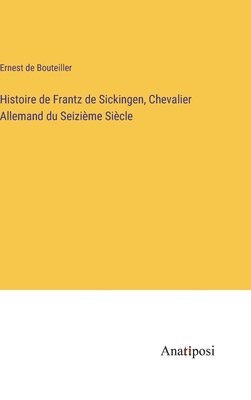 bokomslag Histoire de Frantz de Sickingen, Chevalier Allemand du Seizime Sicle