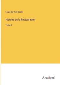bokomslag Histoire de la Restauration: Tome 2