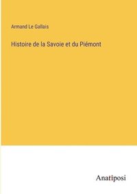 bokomslag Histoire de la Savoie et du Piemont