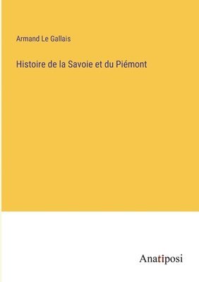 Histoire de la Savoie et du Piemont 1