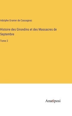 bokomslag Histoire des Girondins et des Massacres de Septembre