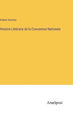 Histoire Littéraire de la Convention Nationale 1