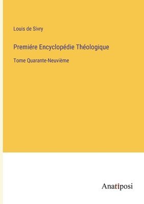 Premire Encyclopdie Thologique 1