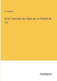 bokomslag De la Traverse des Alpes par un Chemin de Fer