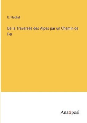 De la Traversée des Alpes par un Chemin de Fer