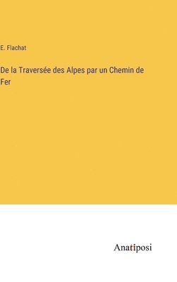 De la Traversée des Alpes par un Chemin de Fer