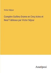 bokomslag Compre Guillery Drame en Cinq Actes et Neuf Tableaux par Victor Sjour