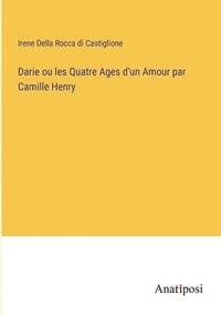 bokomslag Darie ou les Quatre Ages d'un Amour par Camille Henry