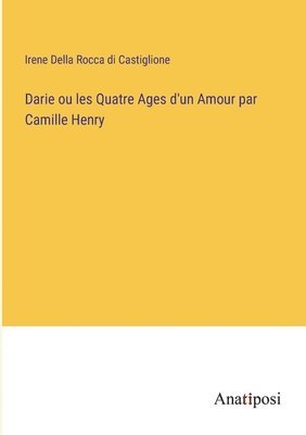 bokomslag Darie ou les Quatre Ages d'un Amour par Camille Henry