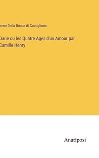 bokomslag Darie ou les Quatre Ages d'un Amour par Camille Henry