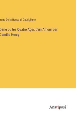 bokomslag Darie ou les Quatre Ages d'un Amour par Camille Henry