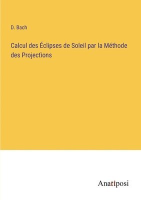 Calcul des clipses de Soleil par la Mthode des Projectons 1