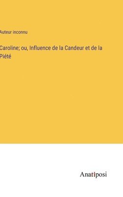 Caroline; ou, Influence de la Candeur et de la Pit 1