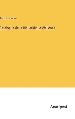 bokomslag Catalogue de la Bibliothque Wallonne