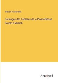 bokomslag Catalogue des Tableaux de la Pinacothque Royale  Munich