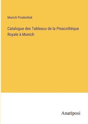 Catalogue des Tableaux de la Pinacothque Royale  Munich 1