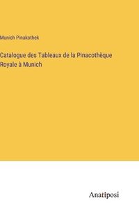 bokomslag Catalogue des Tableaux de la Pinacothque Royale  Munich